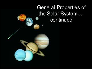 General Properties of the Solar System … continued