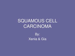 SQUAMOUS CELL CARCINOMA