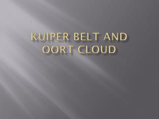 KUIPER BELT and OORT CLOUD