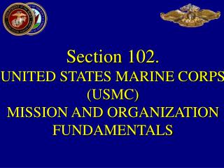 PPT - Section 102. UNITED STATES MARINE CORPS (USMC) MISSION AND ...