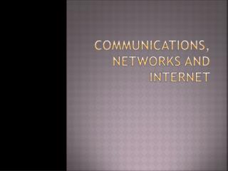 Communications, Networks and Internet