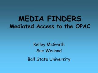 MEDIA FINDERS Mediated Access to the OPAC