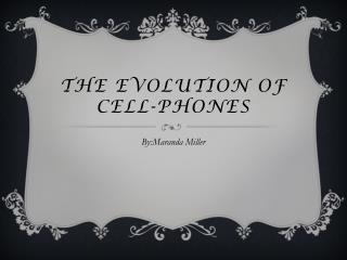 The Evolution o f Cell-Phones