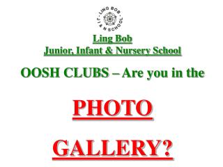 Ling Bob Junior, Infant &amp; Nursery School OOSH CLUBS – Are you in the PHOTO GALLERY?