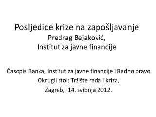 Posljedice krize na zapošljavanje Predrag Bejaković , Institut za javne financije
