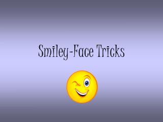 Smiley-Face Tricks