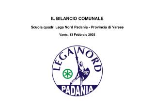 IL BILANCIO COMUNALE Scuola quadri Lega Nord Padania - Provincia di Varese Varés, 13 Febbraio 2003