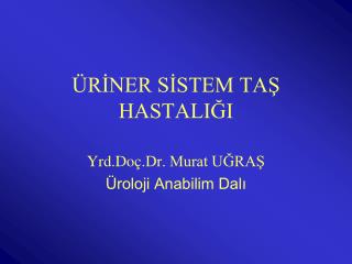 ÜRİNER SİSTEM TAŞ HASTALIĞI