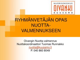Oivangin Nuotta-valmennus Nuottakoordinaattori Tuomas Runnakko nuotta@kuusamo.fi P. 040 860 8049