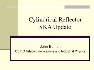 Cylindrical Reflector SKA Update