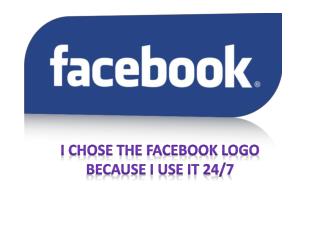 I chose the Facebook logo because I use it 24/7