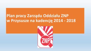 Plan pracy Zarządu Oddziału ZNP w Przysusze na kadencję 2014 - 2018