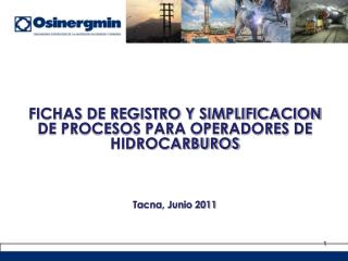 FICHAS DE REGISTRO Y SIMPLIFICACION DE PROCESOS PARA OPERADORES DE HIDROCARBUROS Tacna, Junio 2011