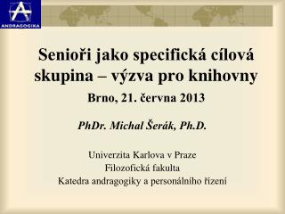 Senioři jako specifická cílová skupina – výzva pro knihovny Brno, 21. června 2013