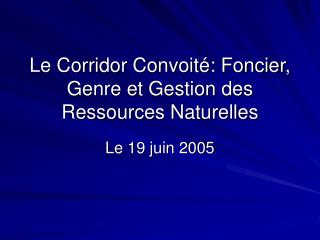 Le Corridor Convoité: Foncier, Genre et Gestion des Ressources Naturelles