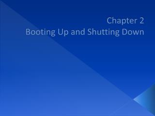 Chapter 2 Booting Up and Shutting Down