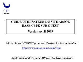 GUIDE UTILISATEUR DU SITE ARSOE BASE CBPE SUD OUEST Version Avril 2009