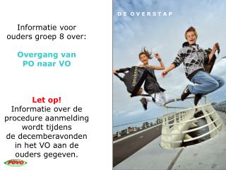 Informatie voor ouders groep 8 over: Overgang van PO naar VO Let op!