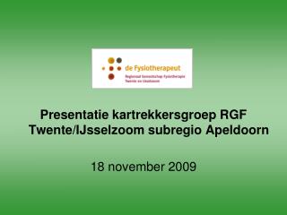 Presentatie kartrekkersgroep RGF Twente/IJsselzoom subregio Apeldoorn 18 november 2009