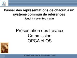 Présentation des travaux Commission OPCA et OS