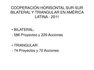 COOPERACIÓN HORISONTAL SUR-SUR BILATERAL Y TRIANGULAR EN AMÉRICA LATINA - 2011