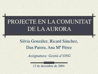 PROJECTE EN LA COMUNITAT DE LA AURORA