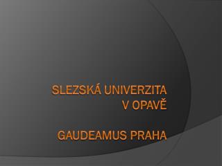 Slezská univerzita v Opavě Gaudeamus Praha