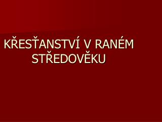 KŘESŤANSTVÍ V RANÉM STŘEDOVĚKU