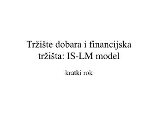 Tržište dobara i financijska tržišta: IS-LM model