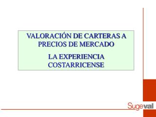 VALORACIÓN DE CARTERAS A PRECIOS DE MERCADO LA EXPERIENCIA COSTARRICENSE