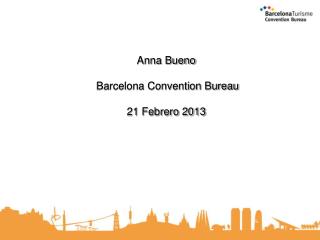 Anna Bueno Barcelona Convention Bureau 21 Febrero 2013