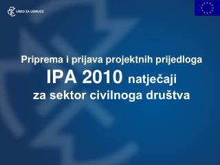 Priprema i prijava projektnih prijedloga IPA 2010 natječaji za sektor civilnoga društva