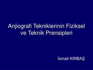 Anjiografi Tekniklerinin Fiziksel ve Teknik Prensipleri