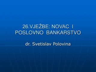 26.VJEŽBE: NOVAC I POSLOVNO BANKARSTVO