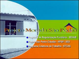 Programa de Regularização Fundiária - SEHAB Projeto São Pedro Cidadão - HPSP / SES