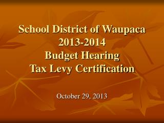 School District of Waupaca 2013-2014 Budget Hearing Tax Levy Certification