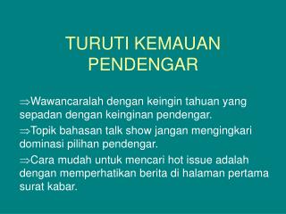 TURUTI KEMAUAN PENDENGAR