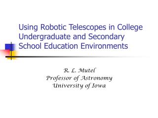 Using Robotic Telescopes in College Undergraduate and Secondary School Education Environments