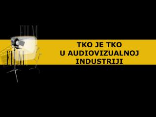 TKO JE TKO U AUDIOVIZUALNOJ INDUSTRIJI