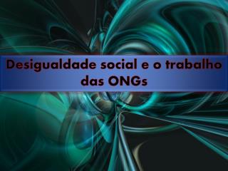 Desigualdade social e o trabalho das ONGs