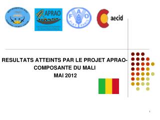 RESULTATS ATTEINTS PAR LE PROJET APRAO- COMPOSANTE DU MALI MAI 2012