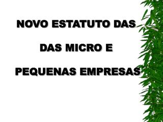 NOVO ESTATUTO DAS DAS MICRO E PEQUENAS EMPRESAS