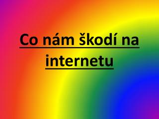 Co nám škodí na internetu