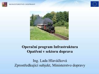 Operační program Infrastruktura Opatření v sektoru doprava Ing. Lada Hlaváčková