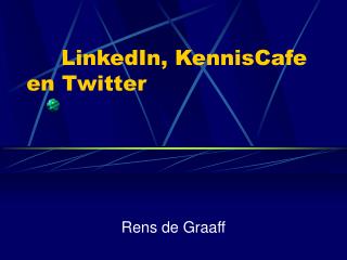 LinkedIn, KennisCafe en Twitter