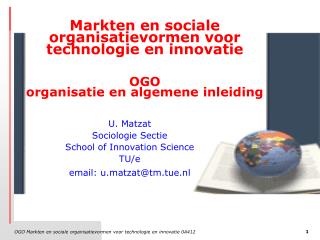 U. Matzat Sociologie Sectie School of Innovation Science TU/e email: u.matzat@tm.tue.nl