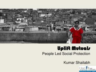 Uplift Mutuals People Led Social Protection Kumar Shailabh