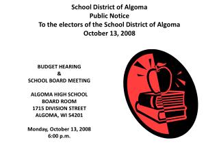 BUDGET HEARING &amp; SCHOOL BOARD MEETING ALGOMA HIGH SCHOOL BOARD ROOM 1715 DIVISION STREET