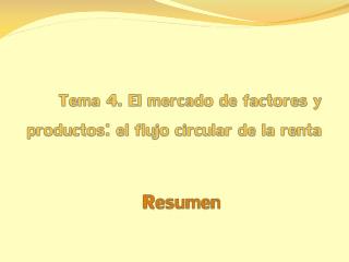 Tema 4. El mercado de factores y productos: el flujo circular de la renta