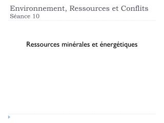 Environnement, Ressources et Conflits Séance 10